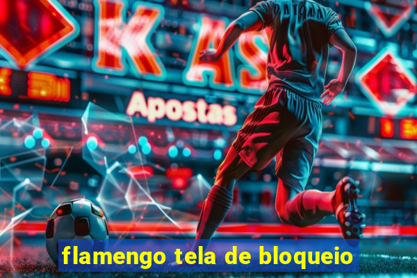 flamengo tela de bloqueio